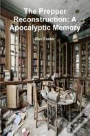 The Prepper Reconstruction: A Apocalyptic Memory