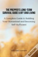 The Prepper'S Long-Term Survival Guide And Off Grid Living