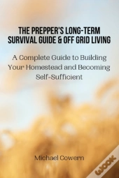 The Prepper'S Long-Term Survival Guide And Off Grid Living
