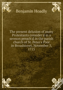 Capa do artigo The Present Delusion Of Many Protestants Consider'D In A Sermon