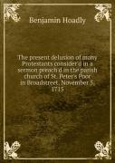The Present Delusion Of Many Protestants Consider'D In A Sermon