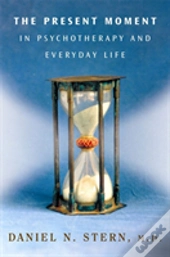 The Present Moment In Psychotherapy And Everyday Life