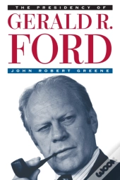 The Presidency Of Gerald R. Ford