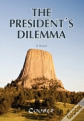 The President'S Dilemma: A Zany Novel Ab