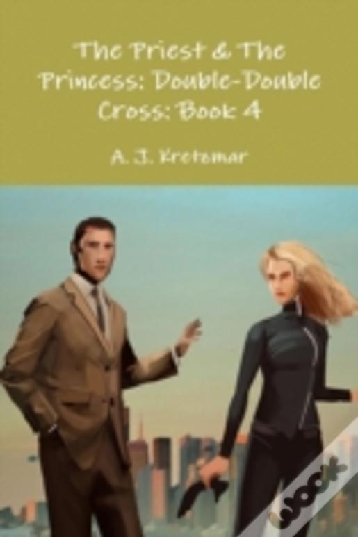 The Priest & The Princess: Double-Double Cross: Book 4