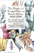 The Primacy Of Foreign Policy In British History, 1660â€“2000