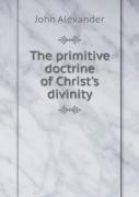 The Primitive Doctrine Of Christ'S Divinity