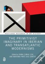 The Primitivist Imaginary In Iberian And Transatlantic Modernisms