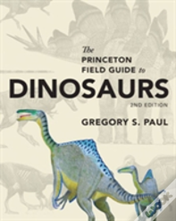 The Princeton Field Guide To Dinosaurs