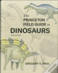 The Princeton Field Guide To Dinosaurs (Third Edition)