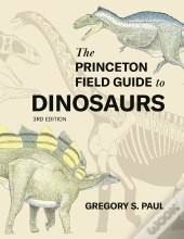 The Princeton Field Guide To Dinosaurs (Third Edition)