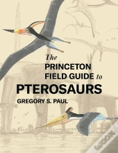 The Princeton Field Guide To Pterosaurs