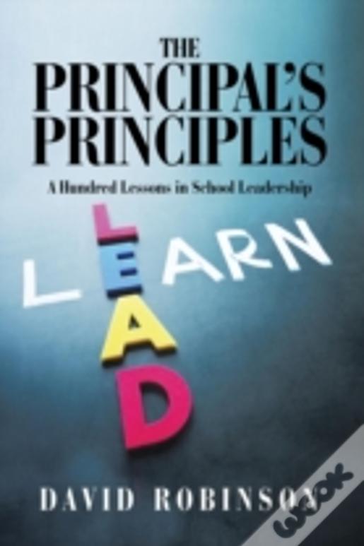 The Principal'S Principles: A Hundred Lessons In School Leadership