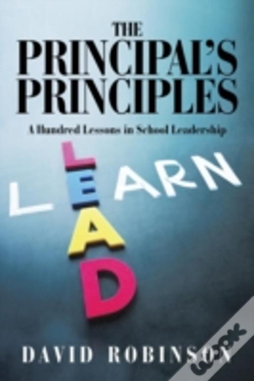 The Principal'S Principles: A Hundred Lessons In School Leadership