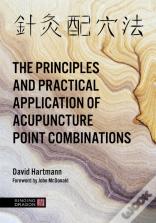 The Principles And Practical Application Of Acupuncture Point Combinations
