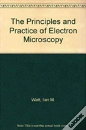 The Principles And Practice Of Electron Microscopy