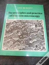 The Principles And Practice Of Electron Microscopy
