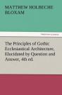 The Principles Of Gothic Ecclesiastical Architecture, Elucidated By Question And Answer, 4th Ed. - Preview