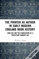 The Printer As Author In Early Modern English Book History