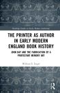 The Printer As Author In Early Modern English Book History - Preview