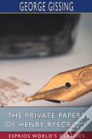 The Private Papers Of Henry Ryecroft (Esprios Classics)