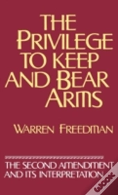 The Privilege To Keep And Bear Arms