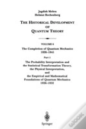 The Probability Interpretation And The Statistical Transformation Theory, The Physical Interpretation, And The Empirical And Mathematical Foundations 