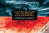 The Problem Of The Old Testament Â€“ Hermeneutical, Schematic, And Theological Approaches
