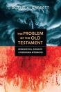 The Problem Of The Old Testament Â€“ Hermeneutical, Schematic, And Theological Approaches - Preview