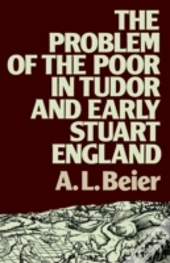 The Problem Of The Poor In Tudor And Early Stuart England