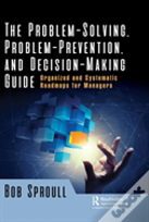 The Problem-Solving, Problem-Prevention, And Decision-Making Guide