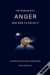 The Problem With Anger