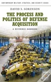 The Process And Politics Of Defense Acquisition