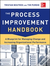 The Process Improvement Handbook: A Blueprint For Managing Change And Increasing Organizational Performance