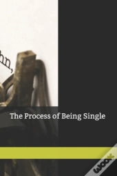 The Process Of Being Single