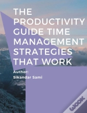 The Productivity Guide Time Management Strategies That Work