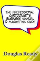 The Professional Cartoonist'S Business Manual & Marketing Guide