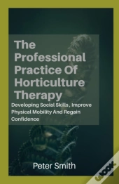 The Professional Practice Of Horticulture Therapy