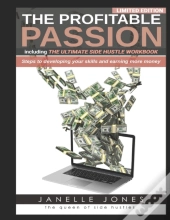 The Profitable Passion Edition Including The Ultimate Side Hustle Workbook