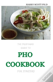 The Profound Guide To Pho Cookbook For Starters