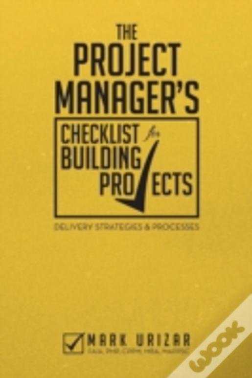 The Project Manager'S Checklist For Building Projects: Delivery Strategies & Processes