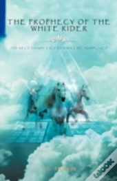 The Prophecy Of The White Rider: His Necessary Talents Will Be Summoned