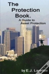 The Protection Book. A Guide To Asset Protection