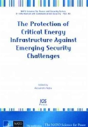 The Protection Of Critical Energy Infrastructure Against Emerging Security Challenges - Preview