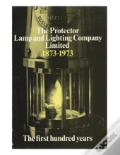 The Protector Lamp And Lighting Company Limited The First 100 Years