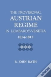 The Provisional Austrian Regime In Lombardyâ€“Venetia, 1814â€“1815