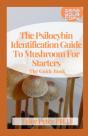 The Psilocybin Identification Guide To Mushroom For Starters - Preview