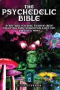The Psychedelic Bible - Everything You Need To Know About Psilocybin Magic Mushrooms, 5-Meo Dmt, Lsd/Acid & Mdma - Preview