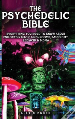 Capa do artigo The Psychedelic Bible - Everything You Need To Know About Psilocybin Magic Mushrooms, 5-Meo Dmt, Lsd/Acid & Mdma