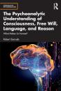 The Psychoanalytic Understanding Of Consciousness, Free Will, Language, And Reason - Preview